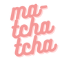 Ma-TchaTcha